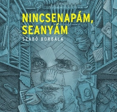 Szabó Borbála: Nincsenapám, seanyám