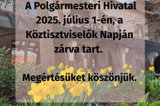 Tájékoztatjuk Ügyfeleinket, hogy a Polgármesteri Hivatalban az ügyfélfogadás a mai napon 8-12-ig és 12.30-16 óráig tart. szombaton ügyfélfogadás nem lesz másolata (3)