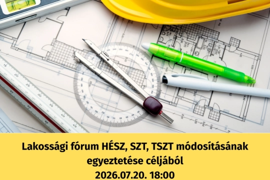 Lakossági fórum HÉSZ, SZT, TSZT módosításának egyeztetése céljából 2026.07.20. 1800 Váci Mihály Művelődési Központ