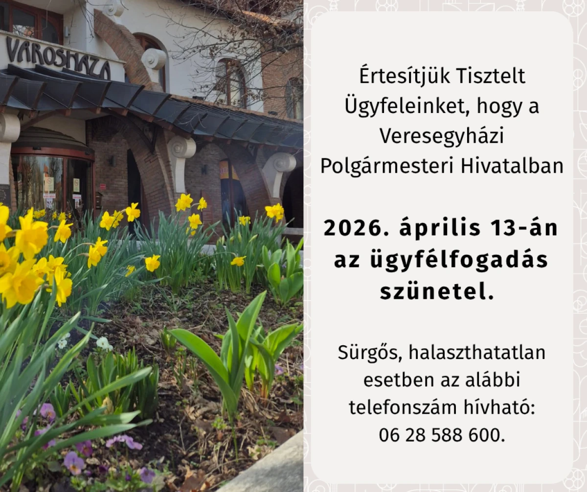 IGAZGATÁSI SZÜNET Értesítjük Tisztelt Ügyfeleinket, hogy a Veresegyházi Polgármesteri Hivatalban 2025. július 2. és 2025. augusztus 1. között igazgatási szünet miatt az ügyfélfogadás szünetel. Sür